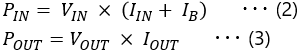 𝑃𝐼𝑁 = 𝑉𝐼𝑁 × (𝐼𝐼𝑁 + 𝐼𝐵) ･･･(2)  𝑃𝑂𝑈𝑇 = 𝑉𝑂𝑈𝑇 × 𝐼𝑂𝑈𝑇 ･･･(3)