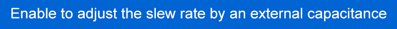 Enable to adjust the slew rate by an external capacitance